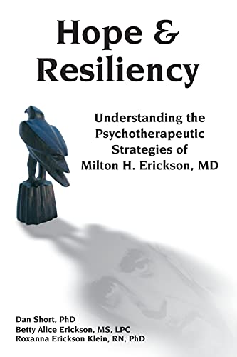 Hope & resiliency: Understanding the Psychotherapeutic Strategies of Milton H. Erickson