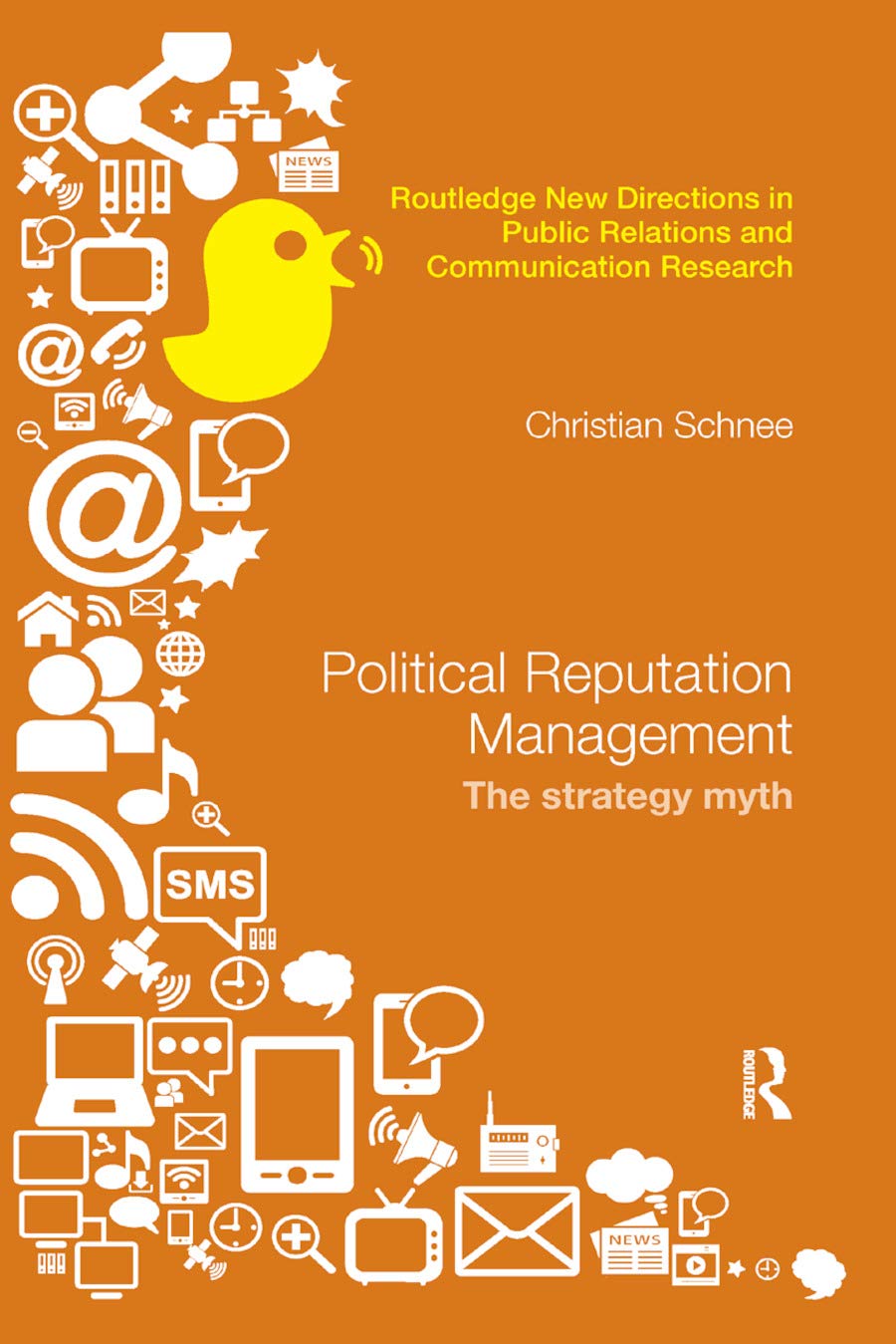 Political Reputation Management: The Strategy Myth (Routledge New Directions in Public Relations and Communication Research)