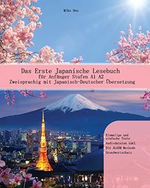 Das Erste Japanische Lesebuch für Anfänger: Stufen A1 A2 Zweisprachig mit Japanisch-deutscher Übersetzung (Gestufte Japanische Lesebücher, Band 1)
