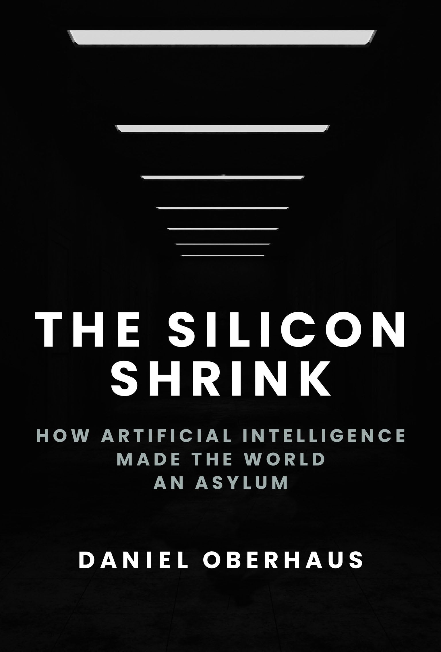 Daniel Oberhaus The Silicon Shrink, How Artificial Intelligence Made The World An Asylum