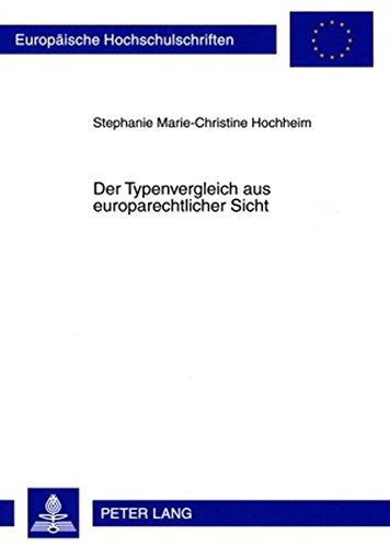 Der Typenvergleich aus europarechtlicher Sicht (Europäische Hochschulschriften / European University Studies / Publications Universitaires Européennes)
