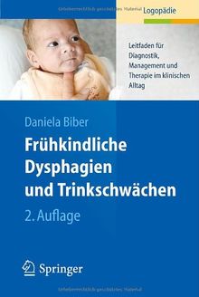 Frühkindliche Dysphagien und Trinkschwächen: Leitfaden für Diagnostik, Management und Therapie im klinischen Alltag