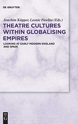 Theatre Cultures within Globalising Empires: Looking at Early Modern England and Spain
