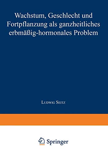 Wachstum, Geschlecht und Fortpflanzung: Als Ganzheitliches Erbmässig-Hormonales Problem