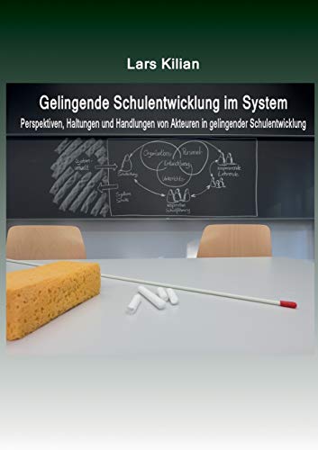 Gelingende Schulentwicklung im System: Perspektiven, Haltungen und Handlungen von Akteuren in gelingender Schulentwicklung