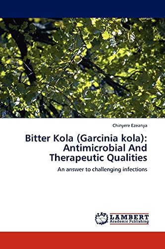 Bitter Kola (Garcinia kola): Antimicrobial And Therapeutic Qualities: An answer to challenging infections