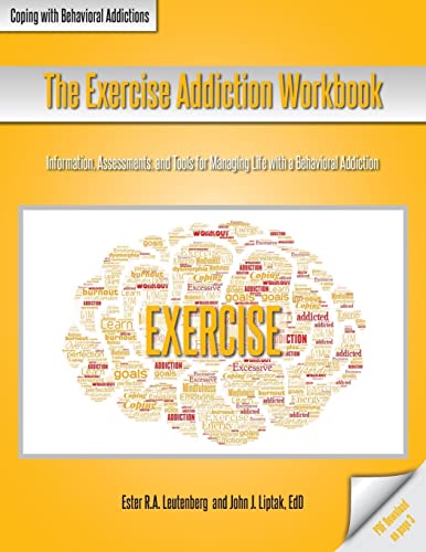 The Exercise Addiction Workbook: Information, Assessments, and Tools for Managing Life with a Behavioral Addiction (Coping with Behavioral Addictions)