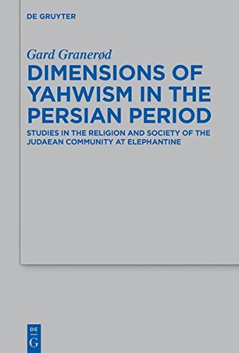 Dimensions of Yahwism in the Persian Period: Studies in the Religion and Society of the Judaean Community at Elephantine (Beihefte zur Zeitschrift für die alttestamentliche Wissenschaft, Band 488)