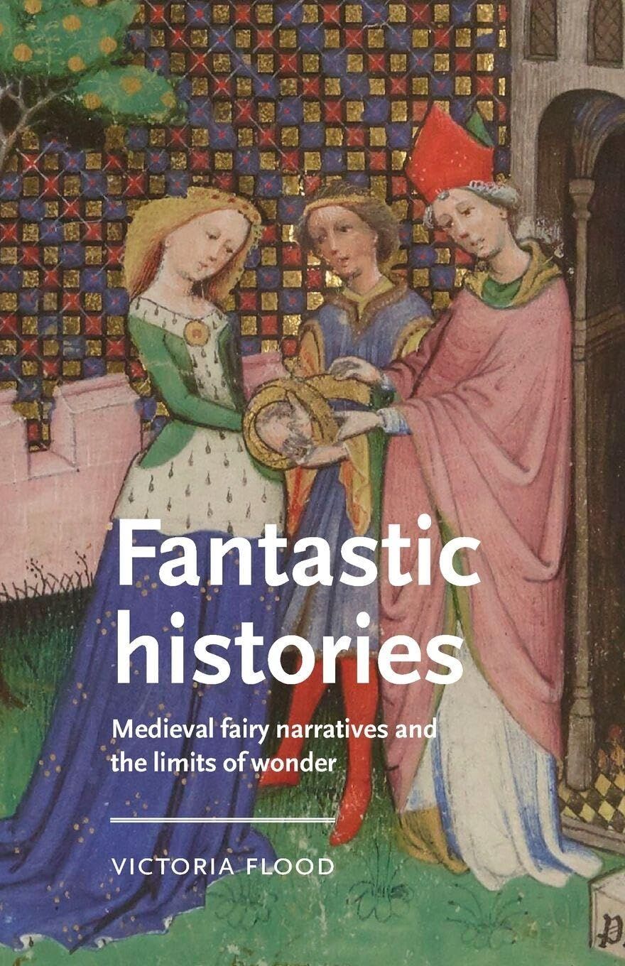 Fantastic Histories: Medieval Fairy Narratives and the Limits of Wonder