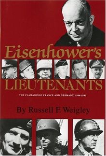 Eisenhower's Lieutenants: The Campaigns of France and Germany, 1944-45