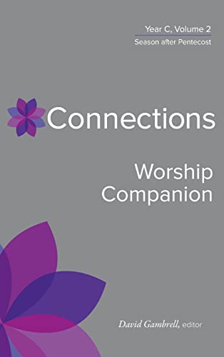 Connections Worship Companion, Year C, Vol. 2: Season After Pentecost (Connections: a Lectionary Commentary for Preaching and Worship, 2)