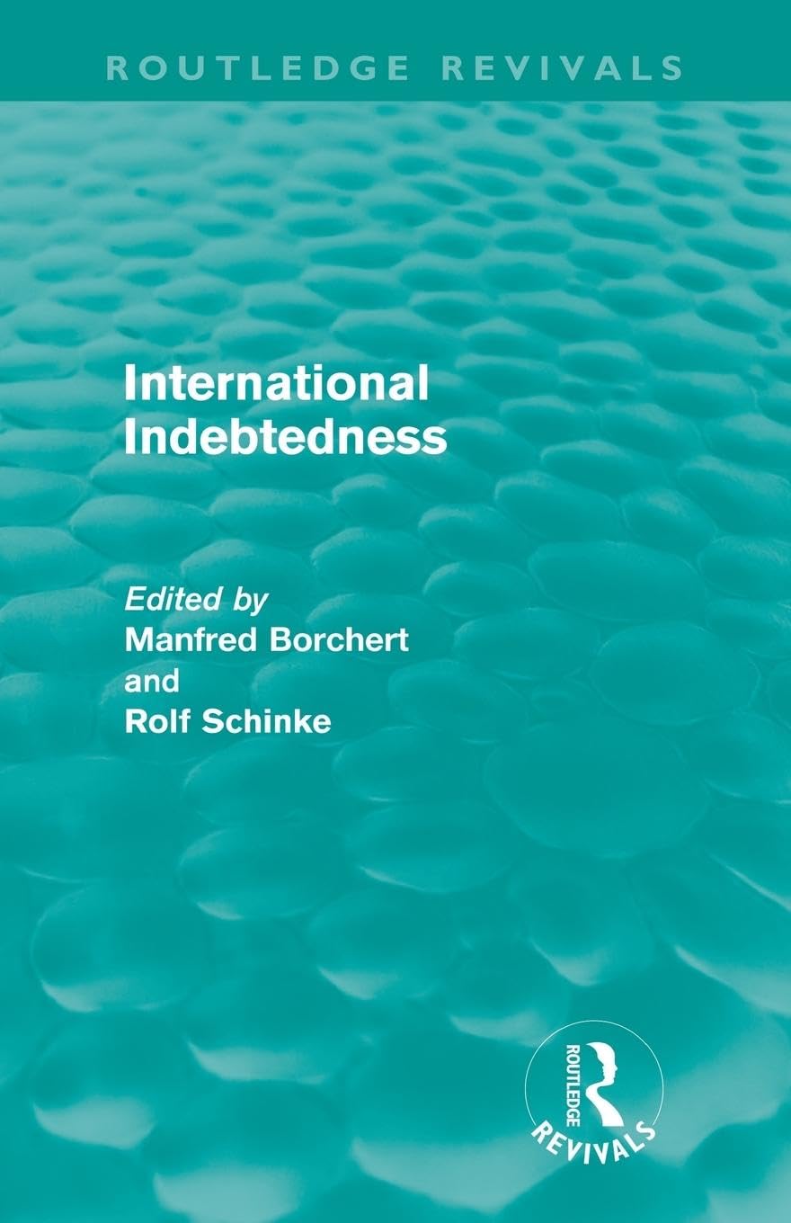 International Indebtedness (Routledge Revivals): Contributions presented to the Workshop on Economics of the Munster Congress on Latin America and Europe in Dialogue
