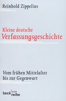 Kleine deutsche Verfassungsgeschichte: Vom frühen Mittelalter bis zur Gegenwart (Beck'sche Reihe)