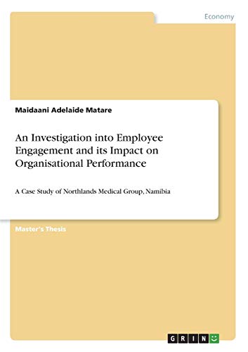 An Investigation into Employee Engagement and its Impact on Organisational Performance: A Case Study of Northlands Medical Group, Namibia