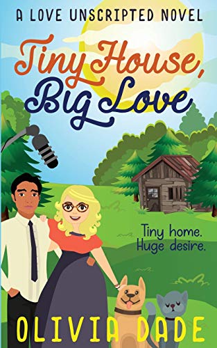 Tiny House, Big Love (Love Unscripted, Band 2)