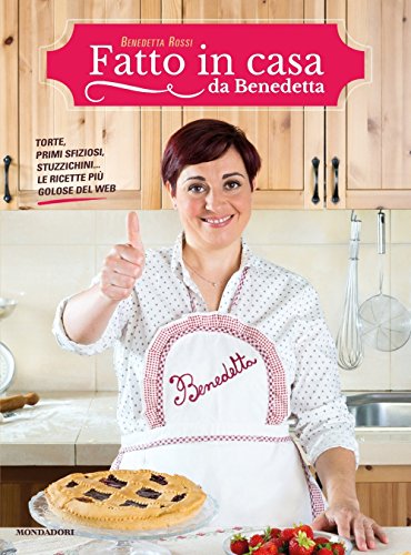 La cucina di casa mia. Le nuove ricette di «Fatto in casa da Benedetta