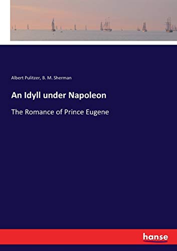 An Idyll under Napoleon: The Romance of Prince Eugene