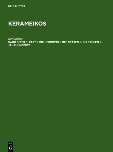 Kerameikos, Band VI, Teil 1: Die Nekropole des späten 8. bis frühen 6. Jahrhunderts