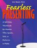 Fearless Presenting: "A Self-Help Guide for Anyone Who Speaks, Sells, or Performs in Public": A Self-help Workbook for Anyone Who Speaks, Sells or Performs in Public