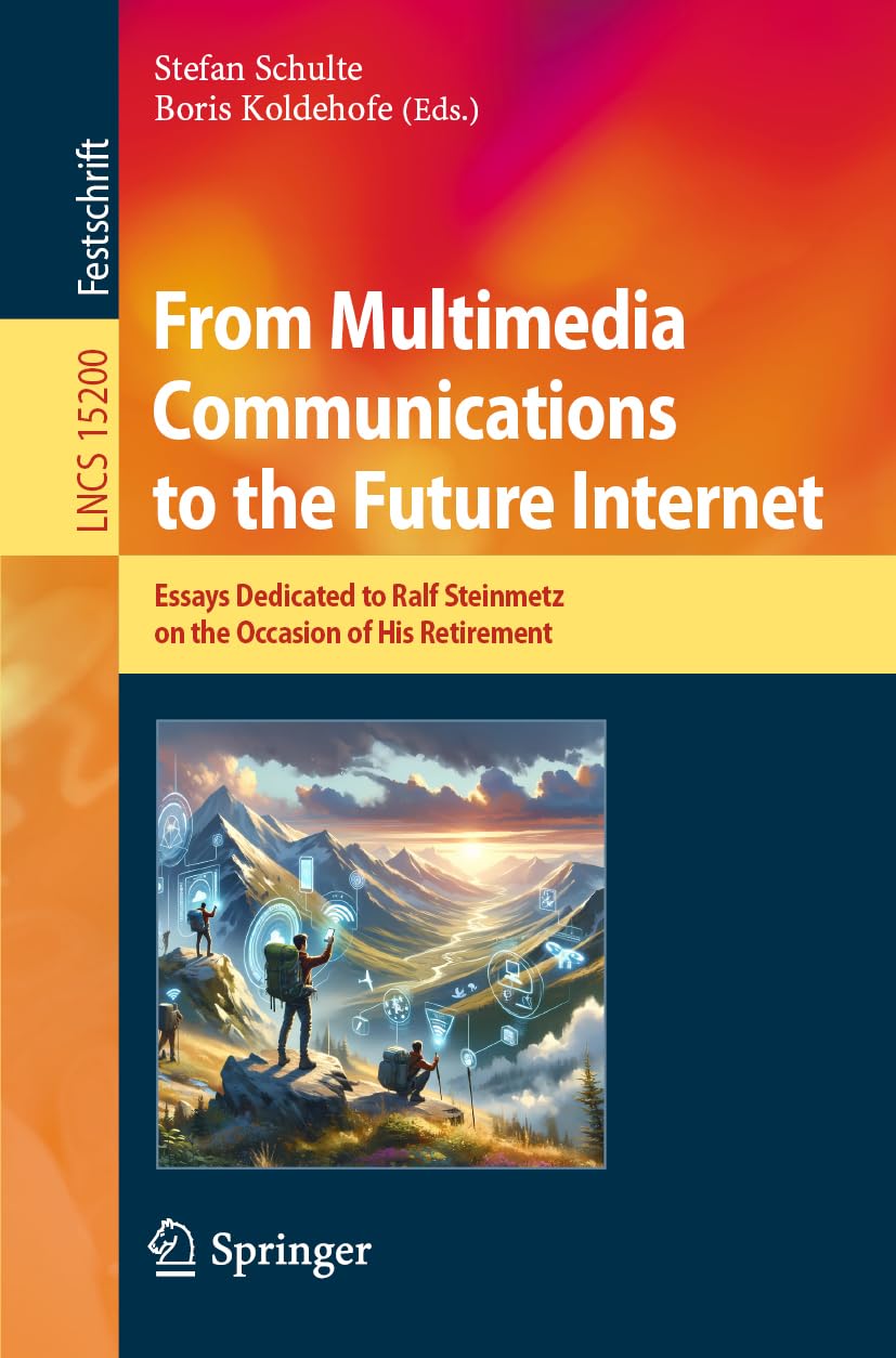 From Multimedia Communications to the Future Internet: Essays Dedicated to Ralf Steinmetz on the Occasion of His Retirement (Lecture Notes in Computer Science, Band 15200)