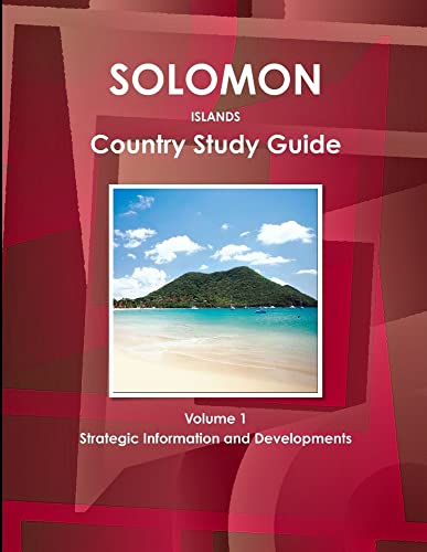 Solomon Islands Country Study Guide Volume 1 Strategic Information and Developments (World Business Information Catalog)