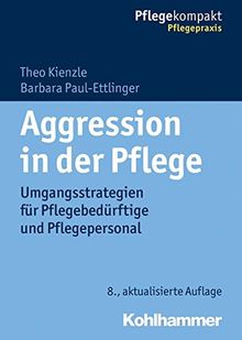 Aggression in der Pflege: Umgangsstrategien für Pflegebedürftige und Pflegepersonal (Pflegekompakt)