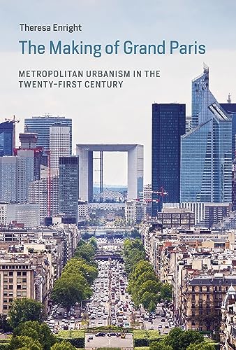 The Making of Grand Paris: Metropolitan Urbanism in the Twenty-First Century (Urban and Industrial Environments)