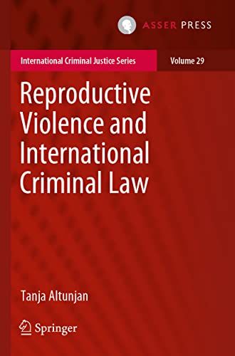 Reproductive Violence and International Criminal Law (International Criminal Justice Series, Band 29)
