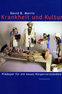 Krankheit und Kultur. Plädoyer für ein neues Körperverständnis