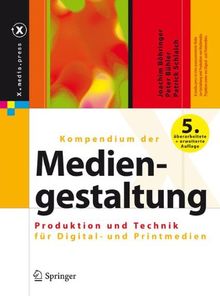 Kompendium der Mediengestaltung: Produktion und Technik für Digital- und Printmedien (X.media.press)