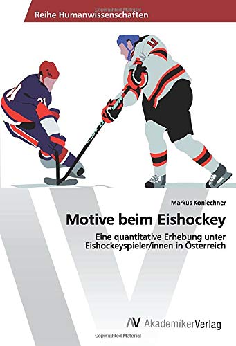 Motive beim Eishockey: Eine quantitative Erhebung unter Eishockeyspieler/innen in Österreich