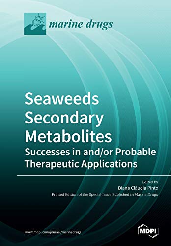 Seaweeds Secondary Metabolites: Successes in and/or Probable Therapeutic Applications: Successes in and/or Probable Therapeutic Applications