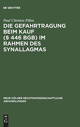 Die Gefahrtragung beim Kauf (§ 446 BGB) im Rahmen des Synallagmas (Neue Kölner rechtswissenschaftliche Abhandlungen, 32, Band 32)