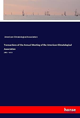 Transactions of the Annual Meeting of the American Climatological Association: 1891 - Vol. 8