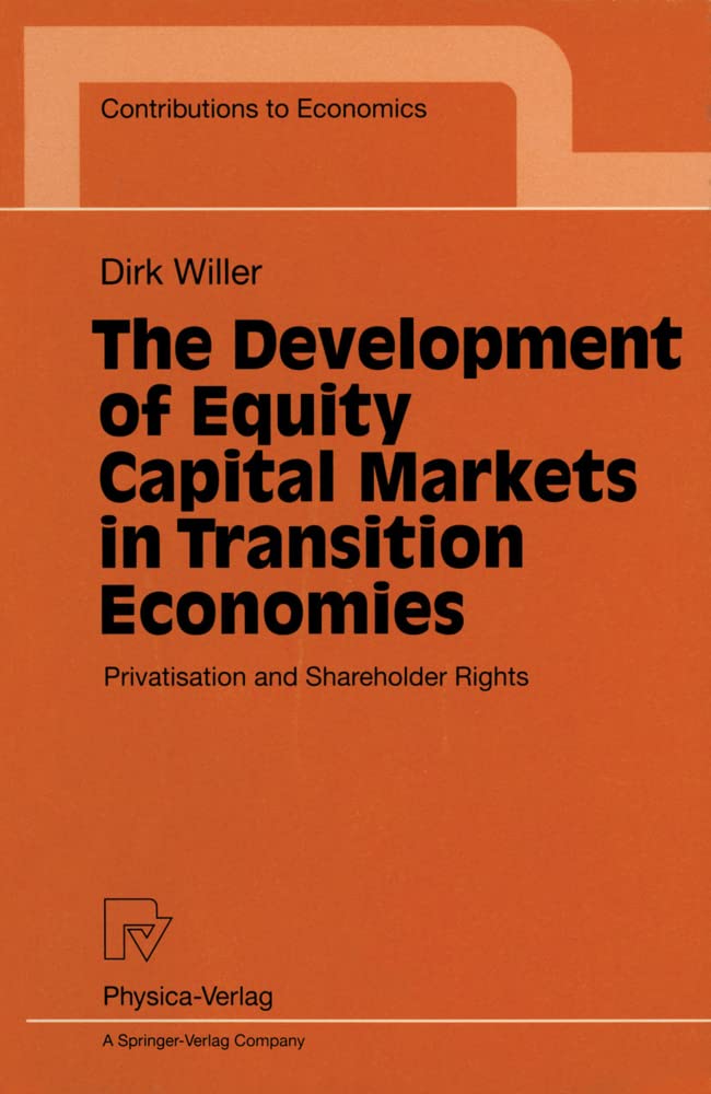 The Development of Equity Capital Markets in Transition Economies. Privatisation and Shareholder Rights (Contributions to Economics)
