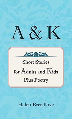 A & K: Short Stories for Adults and Kids Plus Poetry