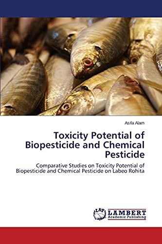 Toxicity Potential of Biopesticide and Chemical Pesticide: Comparative Studies on Toxicity Potential of Biopesticide and Chemical Pesticide on Labeo Rohita
