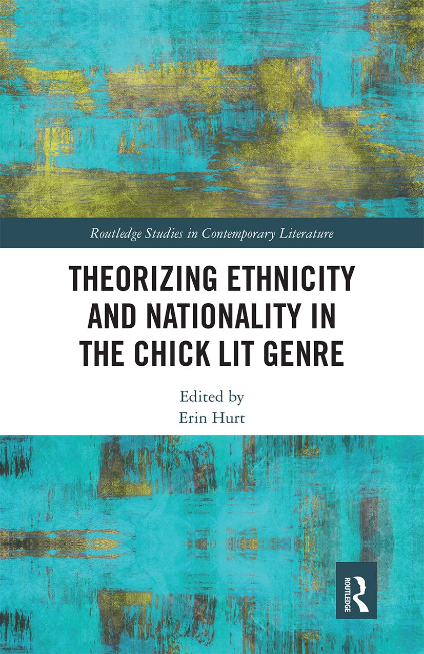 Theorizing Ethnicity and Nationality in the Chick Lit Genre (Routledge Studies in Contemporary Literature)