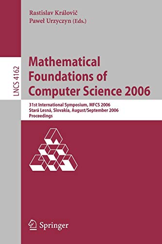 Mathematical Foundations of Computer Science 2006: 31st International Symposium, MFCS 2006, Stará Lesná, Slovakia, August 28-September 1, 2006, ... Notes in Computer Science, 4162, Band 4162)