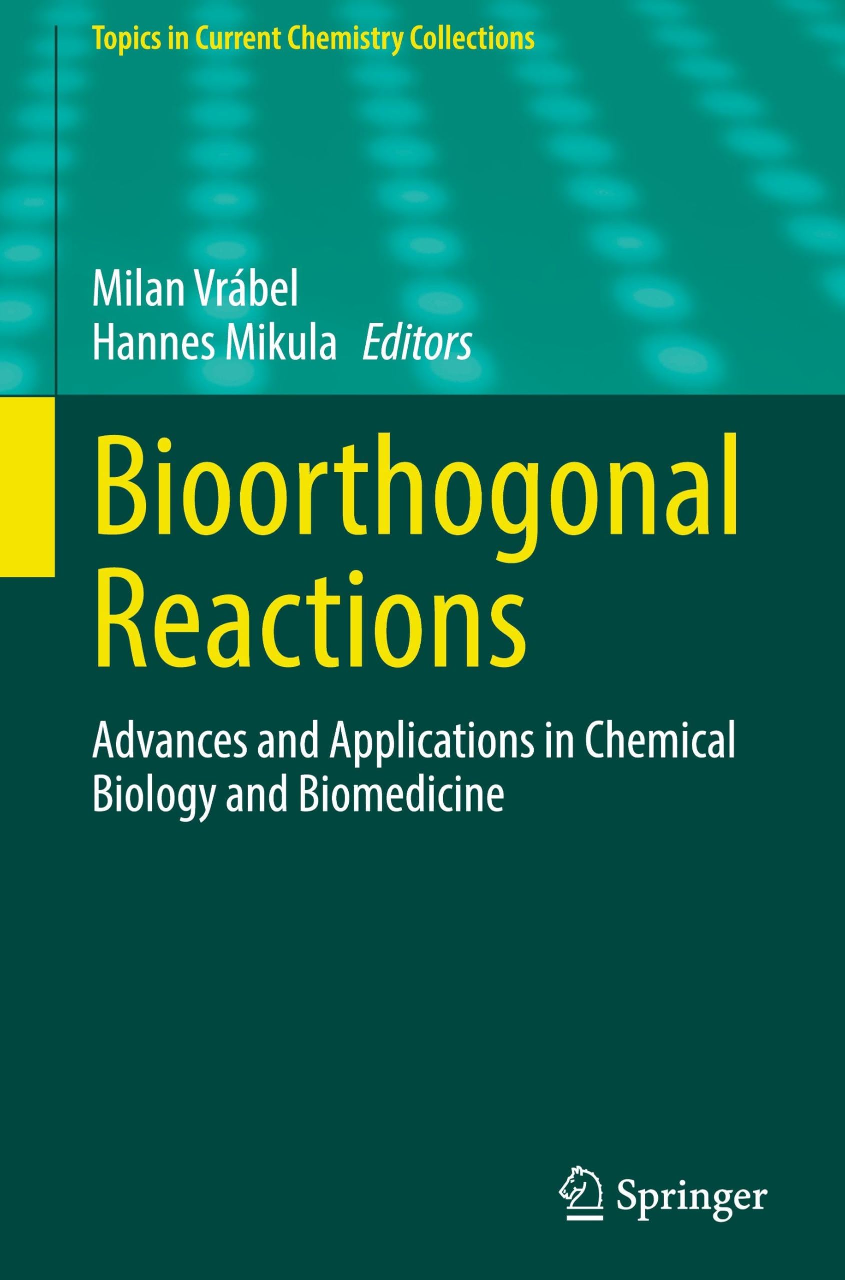 Bioorthogonal Reactions: Advances and Applications in Chemical Biology and Biomedicine (Topics in Current Chemistry Collections)