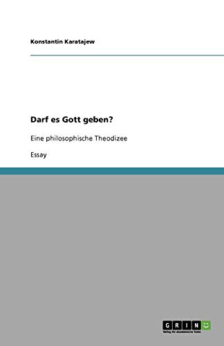 Darf es Gott geben?: Eine philosophische Theodizee