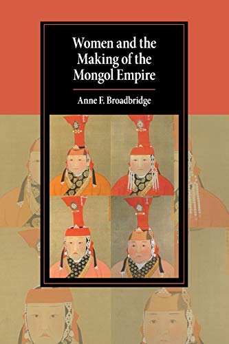 Women and the Making of the Mongol Empire (Cambridge Studies in Islamic Civilization)