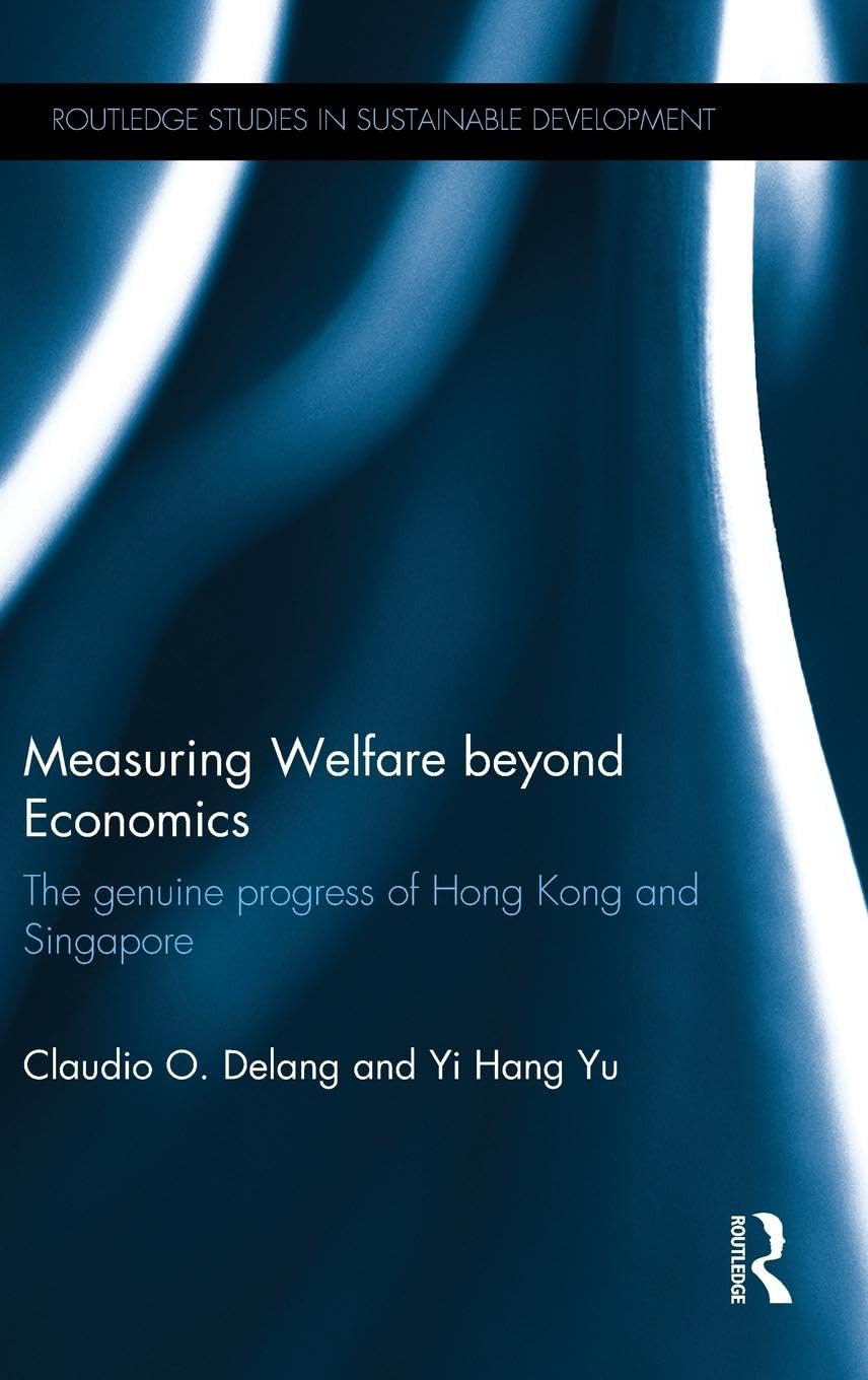 Measuring Welfare beyond Economics: The genuine progress of Hong Kong and Singapore (Routledge Studies in Sustainable Development)