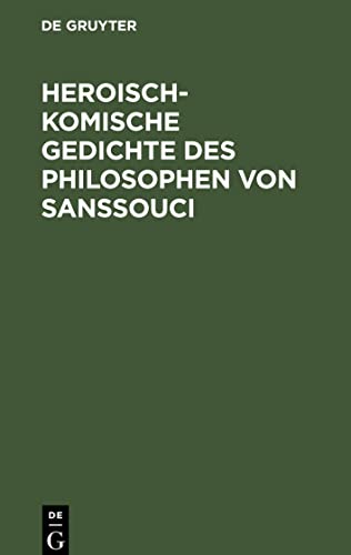 Heroisch-Komische Gedichte des Philosophen von Sanssouci: Nebst einem Anhange