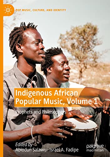 Indigenous African Popular Music, Volume 1: Prophets and Philosophers (Pop Music, Culture and Identity)