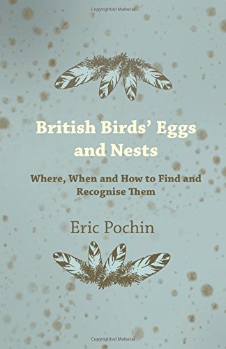 British Birds' Eggs and Nests - Where, When and How to Find and Recognise Them