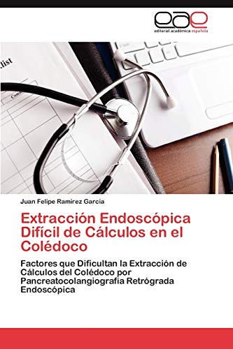 Extracción Endoscópica Difícil de Cálculos en el Colédoco: Factores que Dificultan la Extracción de Cálculos del Colédoco por Pancreatocolangiografía Retrógrada Endoscópica