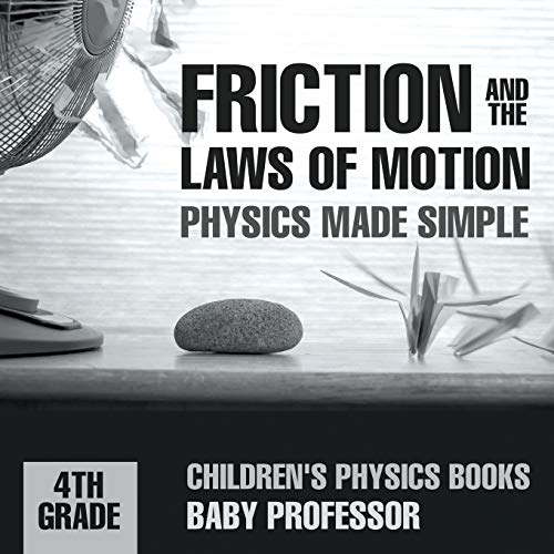 Baby Professor Friction And The Laws Of Motion - Physics Made Simple - 4th Grade Children's Physics Books