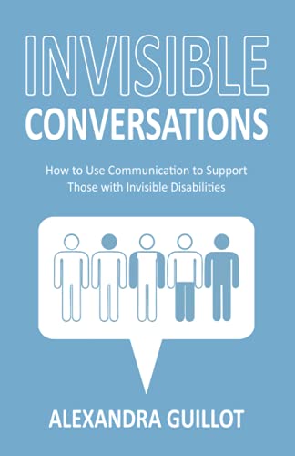 Invisible Conversations: How to Use Communication to Support Those with Invisible Disabilities