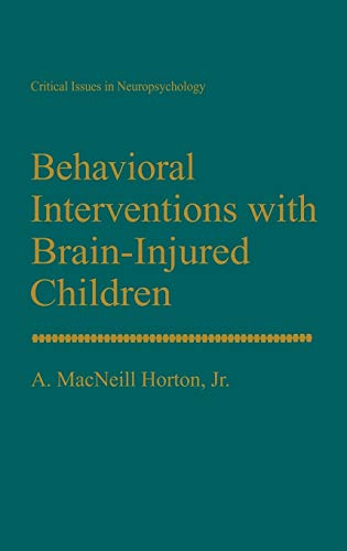 Behavioral Interventions with Brain-Injured Children (Critical Issues in Neuropsychology)